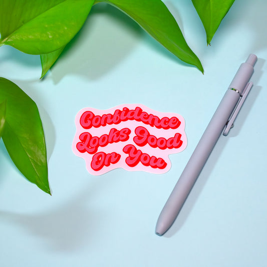 Confidence Looks Good on You Sticker